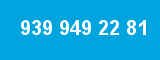 939 949 22 81